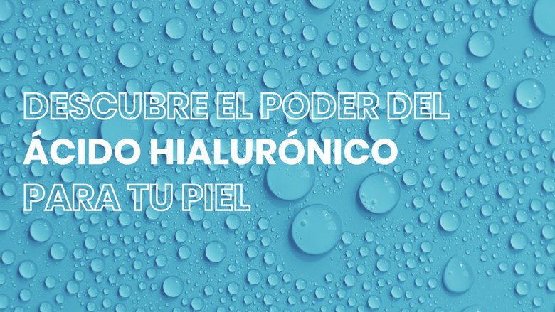 Descubre el poder del ácido hialurónico para tu piel 