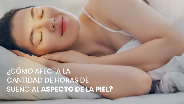 ¿Cómo afecta la cantidad de horas de sueño al aspecto de la piel?