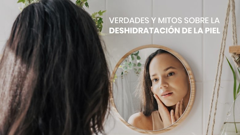 Mitos y verdades sobre la deshidratación de la piel