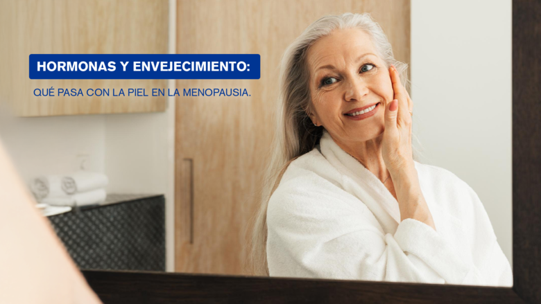 Hormonas y envejecimiento: Qué pasa con la piel en la menopausia.